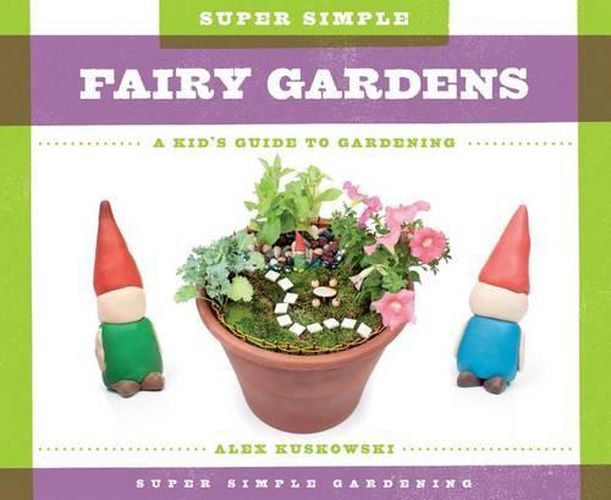 Super Simple Fairy Gardens:: A Kid's Guide to Gardening