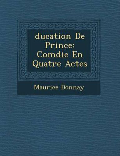 Cover image for Ducation de Prince: Com Die En Quatre Actes