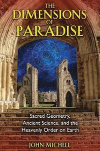 Cover image for The Dimensions of Paradise: Sacred Geometry, Ancient Science, and the Heavenly Order on Earth
