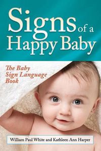 Cover image for Signs of a Happy Baby: The Baby Sign Language Book