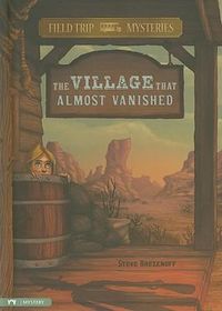 Cover image for Field Trip Mysteries: The Village That Almost Vanished