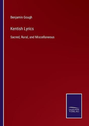 Cover image for Kentish Lyrics: Sacred, Rural, and Miscellaneous