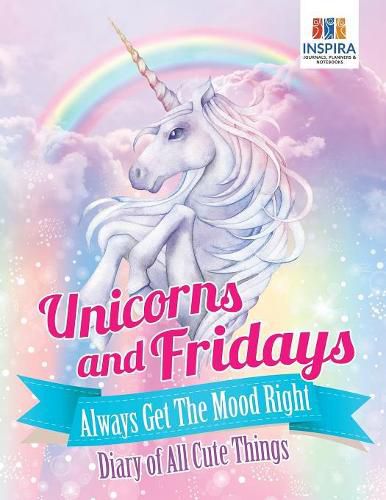 Cover image for Unicorns and Fridays Always Get The Mood Right - Diary of All Cute Things