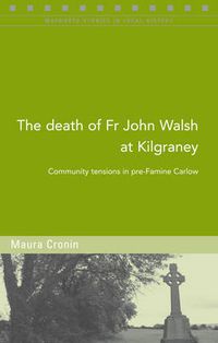 Cover image for The Death of Fr John Walsh at Kilgraney: Community Tensions in Pre-famine Carlow