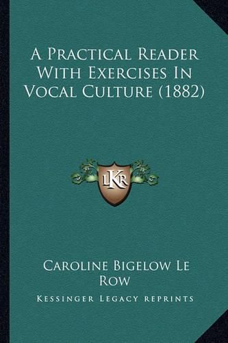 Cover image for A Practical Reader with Exercises in Vocal Culture (1882)