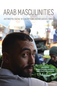 Cover image for Arab Masculinities: Anthropological Reconceptions in Precarious Times