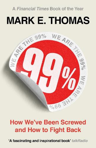 99%: How We've Been Screwed and How to Fight Back