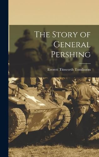 The Story of General Pershing