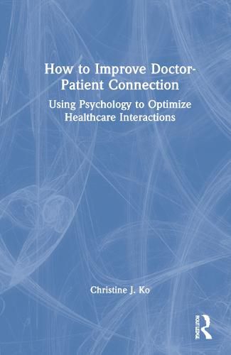 Cover image for How to Improve Doctor-Patient Connection: Using Psychology to Optimize Healthcare Interactions