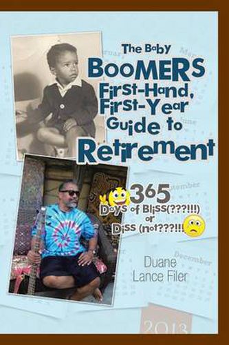 Cover image for The Baby Boomers First-Hand, First-Year Guide to Retirement: 365 Days of Bliss( !!!)or Diss (Not !!!)