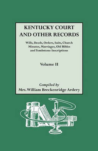 Cover image for Kentucky Court and Other Records: WIlls, Orders, Suits, Church Minutes, Marriages, Old Bible Records and Tombstone Inscriptions. Volume II