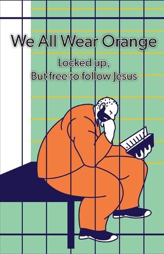 Cover image for We All Wear Orange: Locked up, but free to follow Jesus