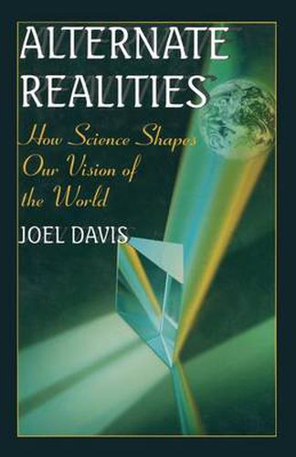 Cover image for Alternate Realities: How Science Shapes Our Vision of the World