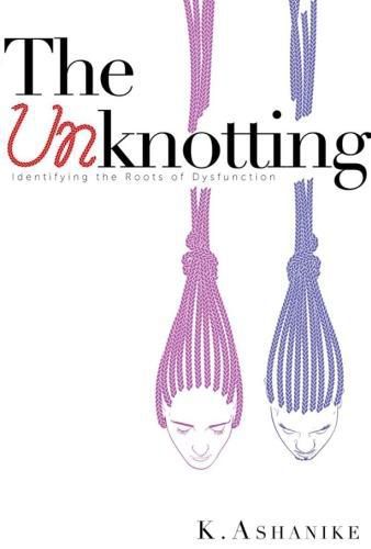 Cover image for The Unknotting: Identifying the roots of dysfunction