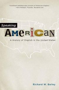 Cover image for Speaking American: A History of English in the United States