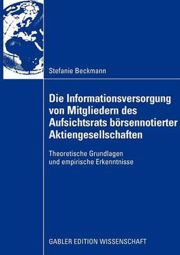 Die Informationsversorgung Von Mitgliedern Des Aufsichtsrats Boersennotierter Aktiengesellschaften: Theoretische Grundlagen Und Empirische Erkenntnisse