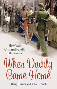 Cover image for When Daddy Came Home: How War Changed Family Life Forever