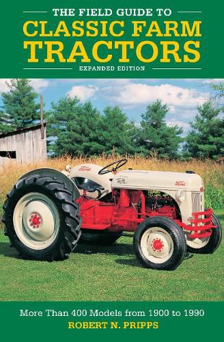 Cover image for The Field Guide to Classic Farm Tractors, Expanded Edition: More Than 400 Models from 1900 to 1990