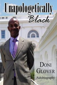 Cover image for Unapologetically Black: Doni Glover Autobiography