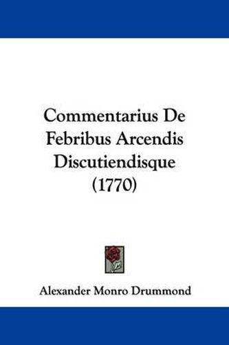 Cover image for Commentarius de Febribus Arcendis Discutiendisque (1770)