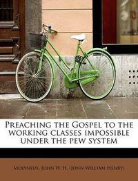 Cover image for Preaching the Gospel to the Working Classes Impossible Under the Pew System