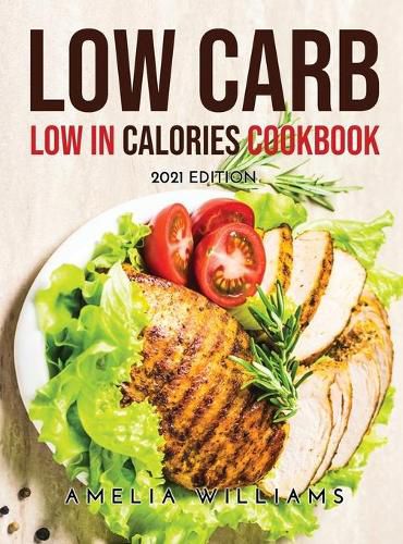 Cover image for Low Carb Low in Calories Cookbook: 2021 Edition