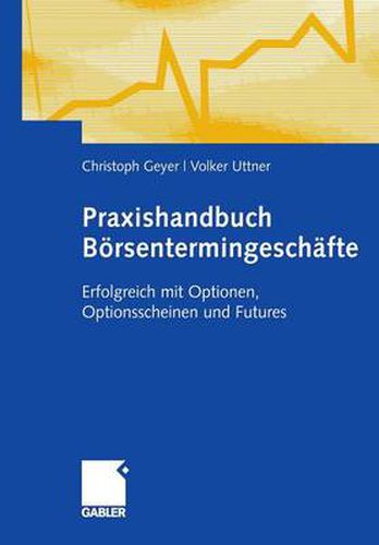 Cover image for Praxishandbuch Boersentermingeschafte: Erfolgreich Mit Optionen, Optionsscheinen Und Futures