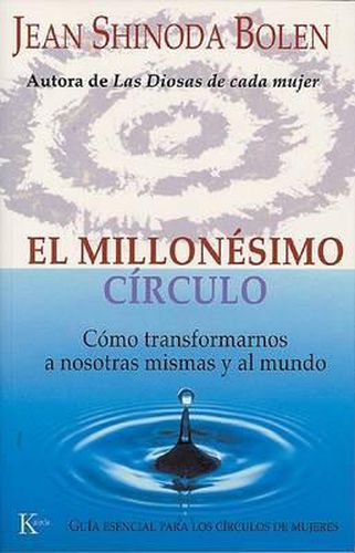 El Millonesimo Circulo: Como Transformarnos a Nosotras Mismas y Al Mundo