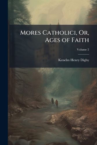 Cover image for Mores Catholici, Or, Ages of Faith