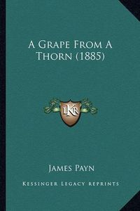 Cover image for A Grape from a Thorn (1885)