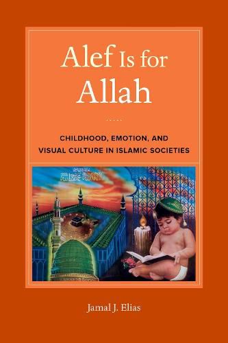 Cover image for Alef Is for Allah: Childhood, Emotion, and Visual Culture in Islamic Societies