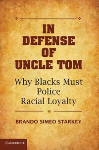 Cover image for In Defense of Uncle Tom: Why Blacks Must Police Racial Loyalty