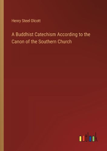 A Buddhist Catechism According to the Canon of the Southern Church