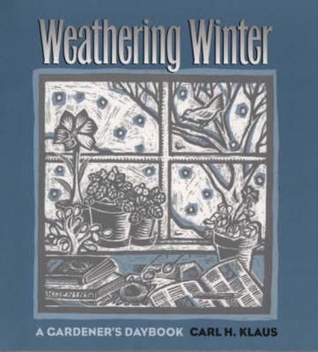 Cover image for Weathering Winter: A Gardener's Daybook