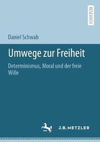 Cover image for Umwege zur Freiheit: Determinismus, Moral und der freie Wille