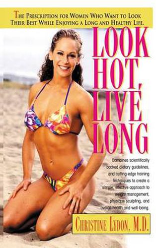 Cover image for Look Hot, Live Long: The Prescription for Women Who Want to Look Their Best While Enjoying a Long and Healthy Life