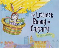 Cover image for The Littlest Bunny in Calgary: An Easter Adventure