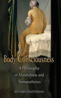 Cover image for Body Consciousness: A Philosophy of Mindfulness and Somaesthetics
