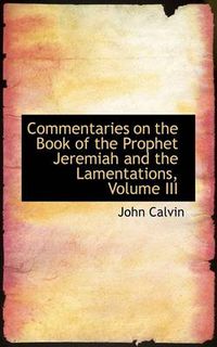 Cover image for Commentaries on the Book of the Prophet Jeremiah and the Lamentations, Volume III