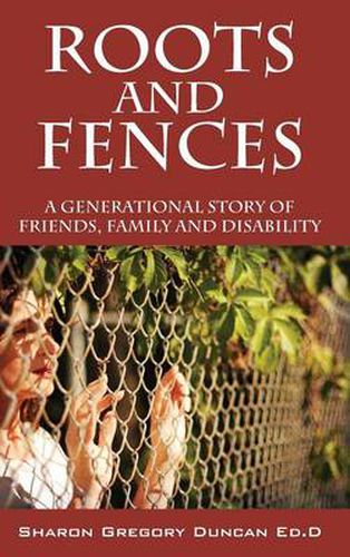 Cover image for Roots and Fences: A Generational Story of Friends, Family and Disability