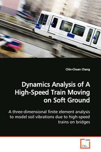 Cover image for Dynamics Analysis of A High-Speed Train Moving on Soft Ground