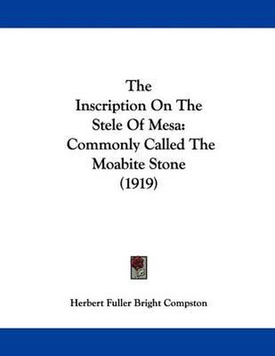 Cover image for The Inscription on the Stele of Mesa: Commonly Called the Moabite Stone (1919)