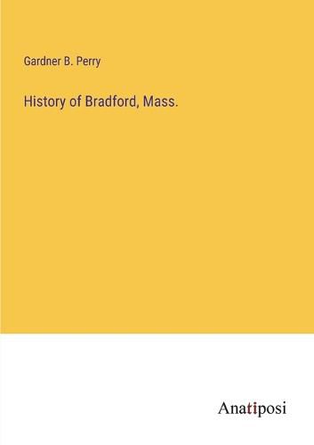 Cover image for History of Bradford, Mass.