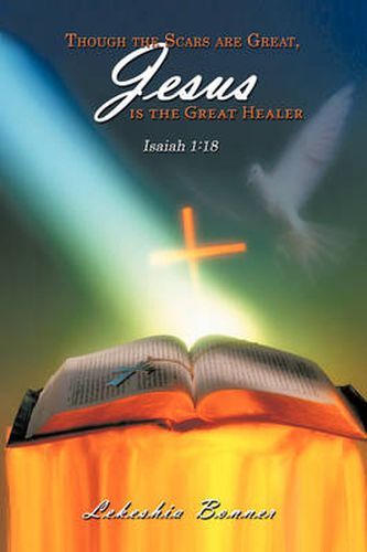 Cover image for Though the Scars Are Great, Jesus Is the Great Healer