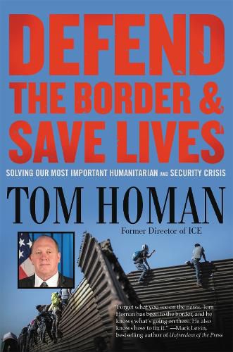 Cover image for Defend the Border and Save Lives: Solving Our Most Important Humanitarian and Security Crisis