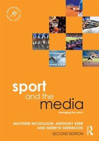 Cover image for Sport and the Media: Managing the nexus