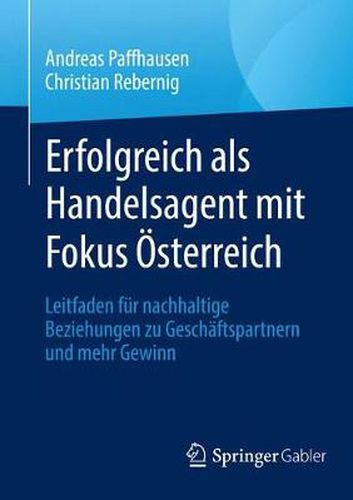 Cover image for Erfolgreich ALS Handelsagent Mit Fokus OEsterreich: Leitfaden Fur Nachhaltige Beziehungen Zu Geschaftspartnern Und Mehr Gewinn
