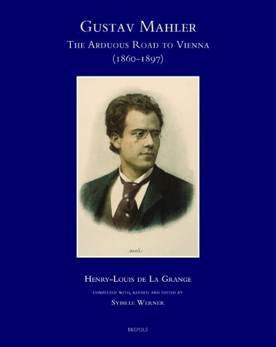 Cover image for Gustav Mahler, the Arduous Road to Vienna (1860-1897)