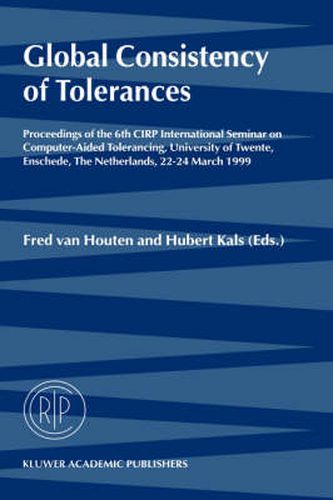 Cover image for Global Consistency of Tolerances: Proceedings of the 6th CIRP International Seminar on Computer-Aided Tolerancing, University of Twente, Enschede, The Netherlands, 22-24 March, 1999