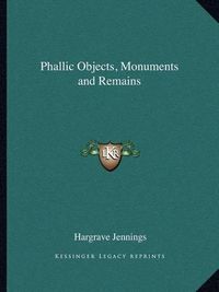 Cover image for Phallic Objects, Monuments and Remains